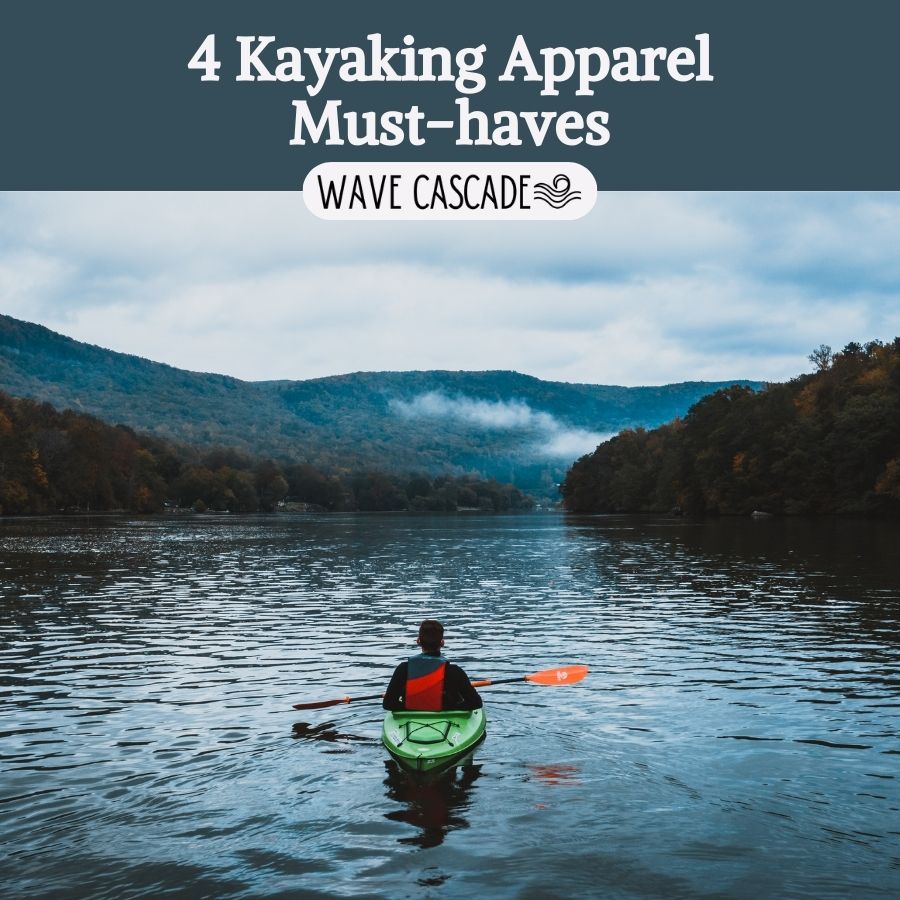 image says "4 kayaking apparel must-haves" with an image of a person on a kayak